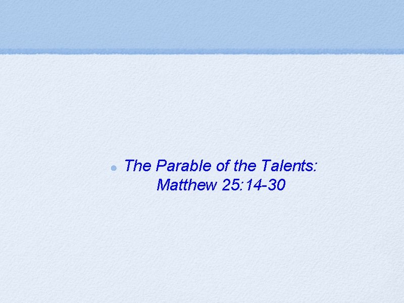 The Parable of the Talents: Matthew 25: 14 -30 