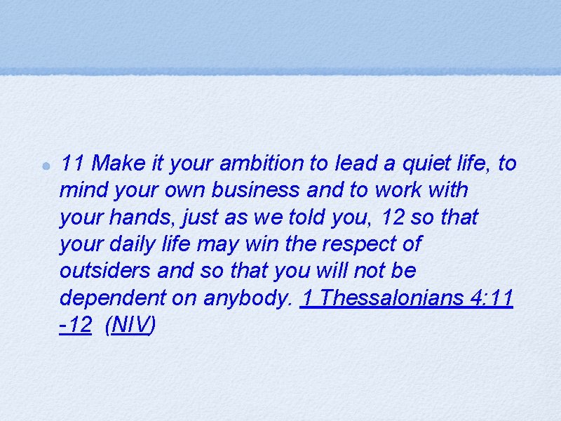 11 Make it your ambition to lead a quiet life, to mind your own