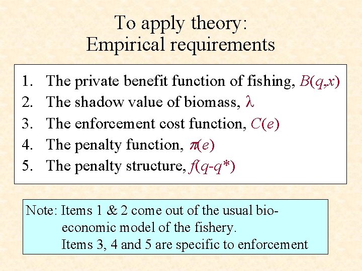 To apply theory: Empirical requirements 1. 2. 3. 4. 5. The private benefit function