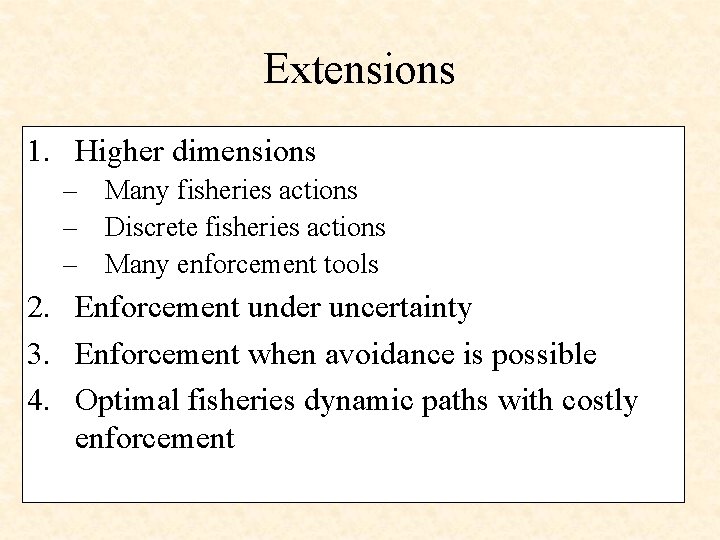 Extensions 1. Higher dimensions – Many fisheries actions – Discrete fisheries actions – Many