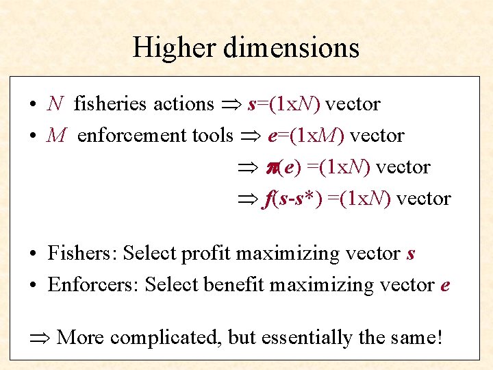 Higher dimensions • N fisheries actions s=(1 x. N) vector • M enforcement tools