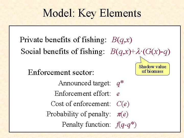 Model: Key Elements Private benefits of fishing: B(q, x) Social benefits of fishing: B(q,