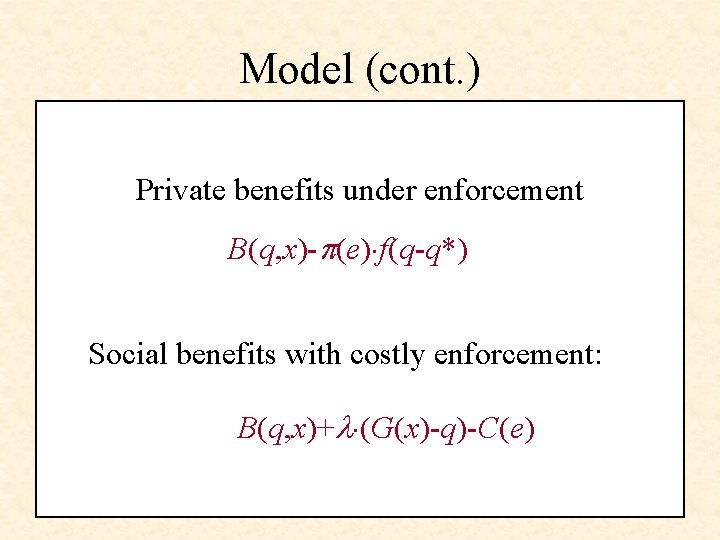 Model (cont. ) Private benefits under enforcement B(q, x)- (e) f(q-q*) Social benefits with