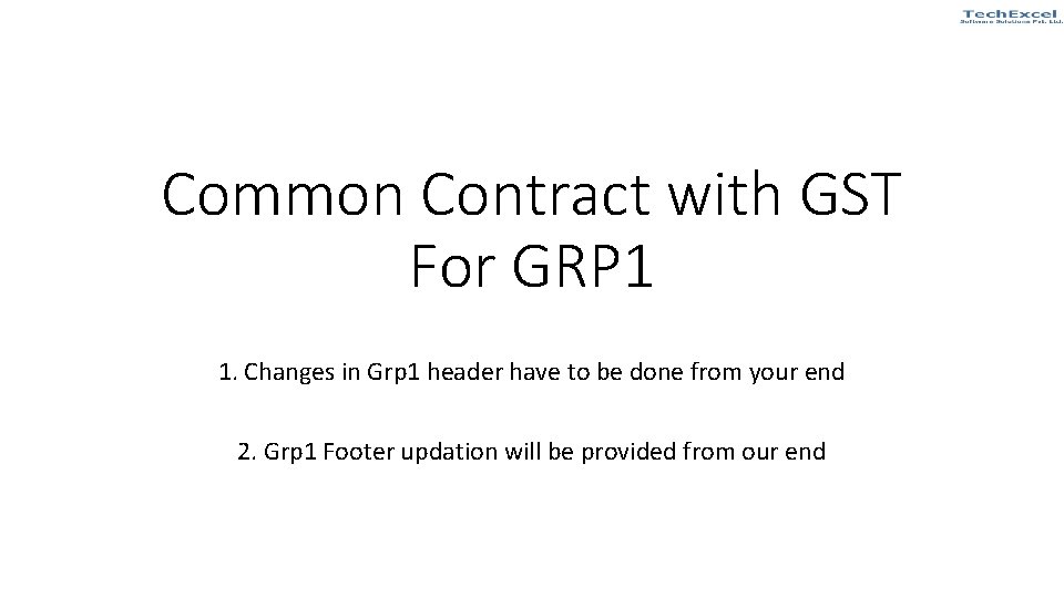 Common Contract with GST For GRP 1 1. Changes in Grp 1 header have