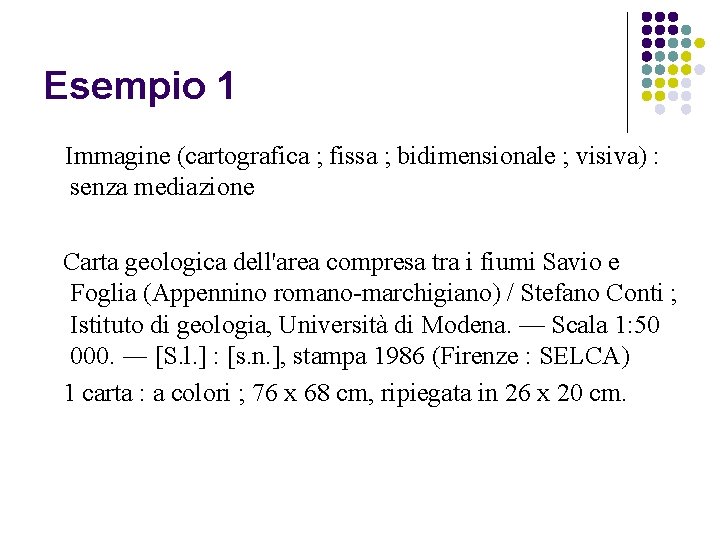 Esempio 1 Immagine (cartografica ; fissa ; bidimensionale ; visiva) : senza mediazione Carta