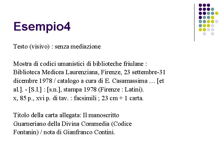 Esempio 4 Testo (visivo) : senza mediazione Mostra di codici umanistici di biblioteche friulane