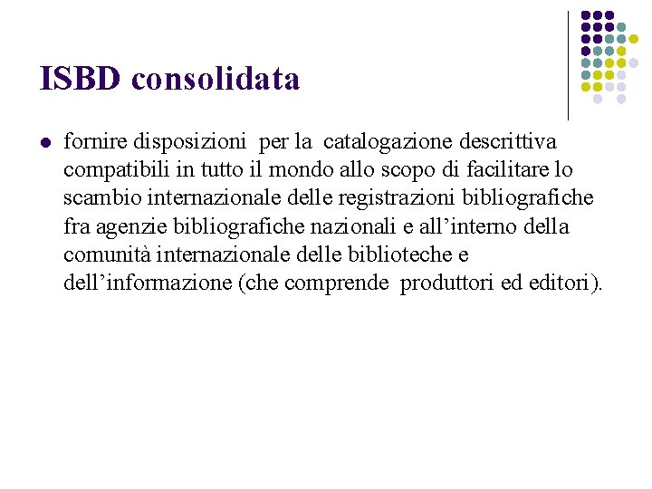 ISBD consolidata l fornire disposizioni per la catalogazione descrittiva compatibili in tutto il mondo