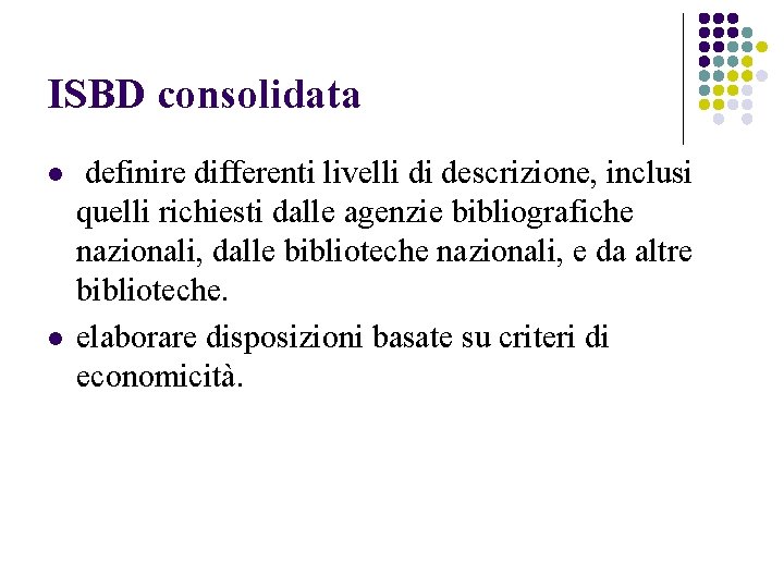 ISBD consolidata l l definire differenti livelli di descrizione, inclusi quelli richiesti dalle agenzie