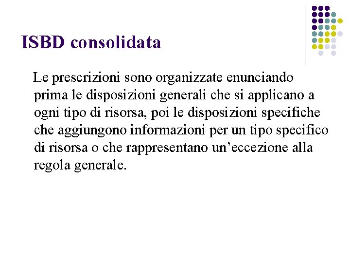 ISBD consolidata Le prescrizioni sono organizzate enunciando prima le disposizioni generali che si applicano