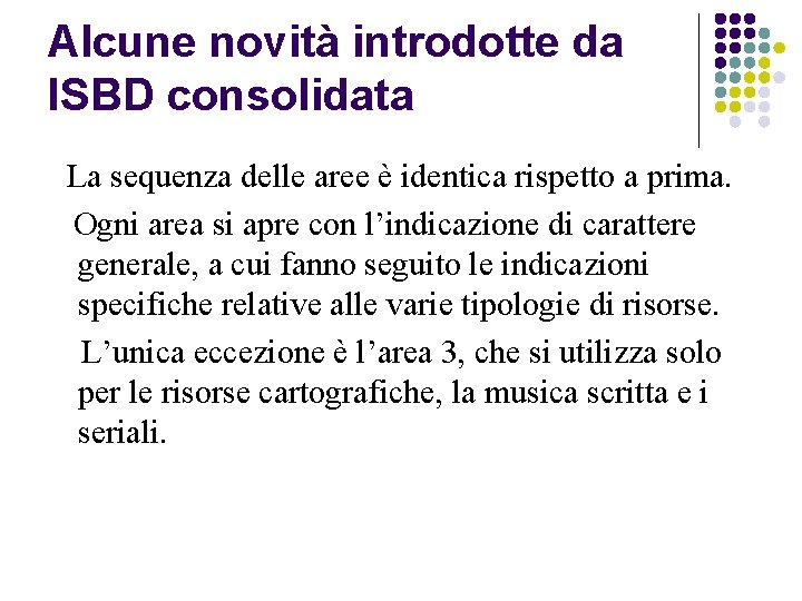 Alcune novità introdotte da ISBD consolidata La sequenza delle aree è identica rispetto a