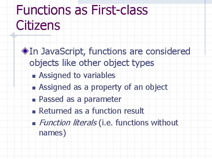 Functions as First-class Citizens In Java. Script, functions are considered objects like other object