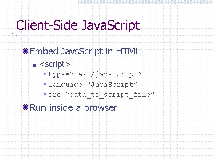 Client-Side Java. Script Embed Javs. Script in HTML n <script> w type=“text/javascript” w language=“Java.