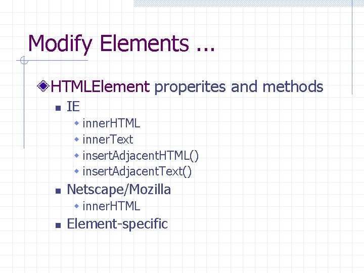 Modify Elements. . . HTMLElement properites and methods n IE w inner. HTML w