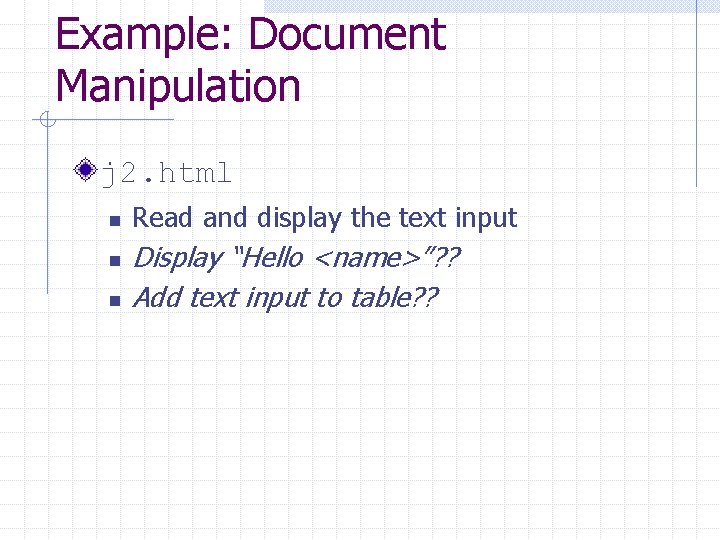 Example: Document Manipulation j 2. html n n n Read and display the text