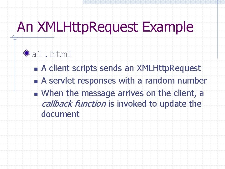 An XMLHttp. Request Example a 1. html n n n A client scripts sends