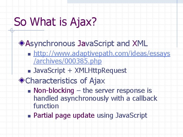 So What is Ajax? Asynchronous Java. Script and XML n n http: //www. adaptivepath.