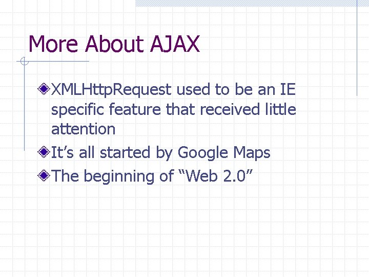 More About AJAX XMLHttp. Request used to be an IE specific feature that received