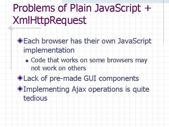 Problems of Plain Java. Script + Xml. Http. Request Each browser has their own