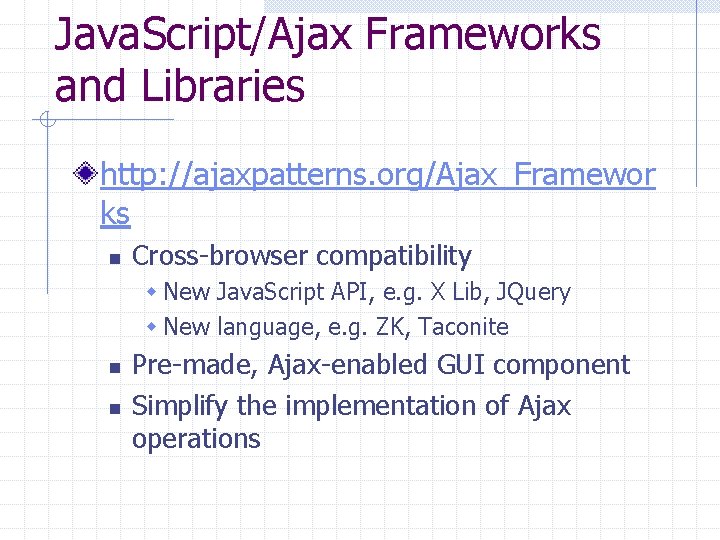 Java. Script/Ajax Frameworks and Libraries http: //ajaxpatterns. org/Ajax_Framewor ks n Cross-browser compatibility w New