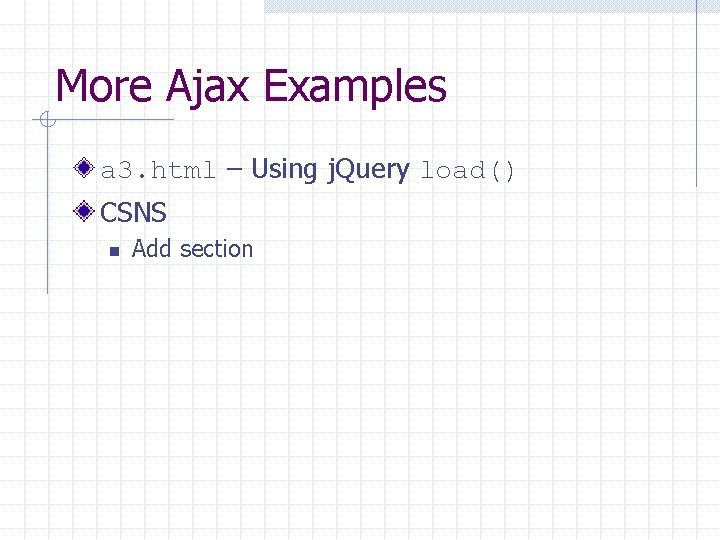 More Ajax Examples a 3. html – Using j. Query load() CSNS n Add