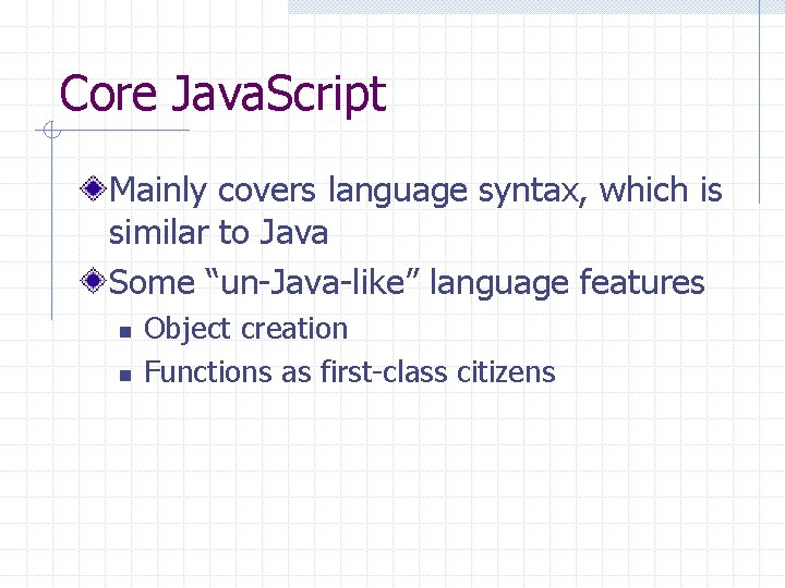 Core Java. Script Mainly covers language syntax, which is similar to Java Some “un-Java-like”