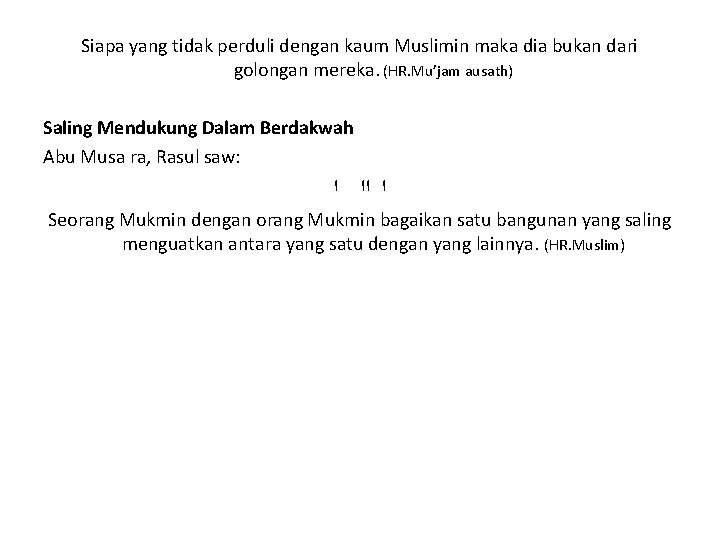 Siapa yang tidak perduli dengan kaum Muslimin maka dia bukan dari golongan mereka. (HR.