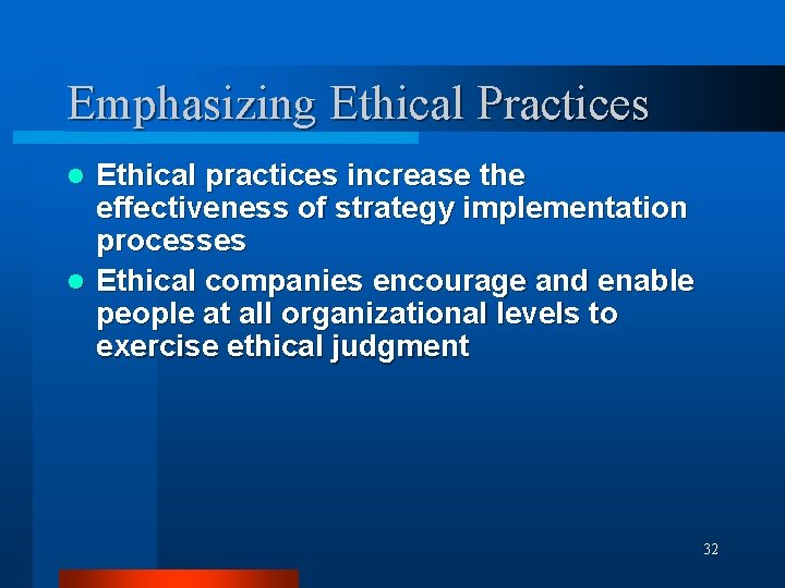 Emphasizing Ethical Practices Ethical practices increase the effectiveness of strategy implementation processes l Ethical