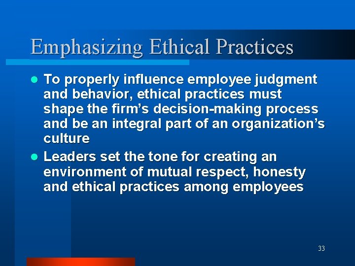 Emphasizing Ethical Practices To properly influence employee judgment and behavior, ethical practices must shape