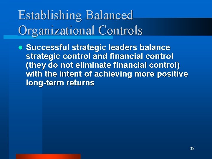 Establishing Balanced Organizational Controls l Successful strategic leaders balance strategic control and financial control