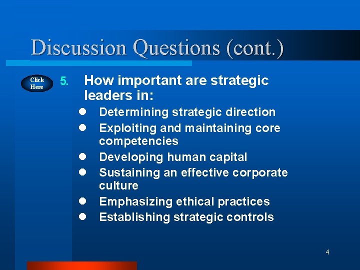 Discussion Questions (cont. ) Click Here 5. How important are strategic leaders in: l