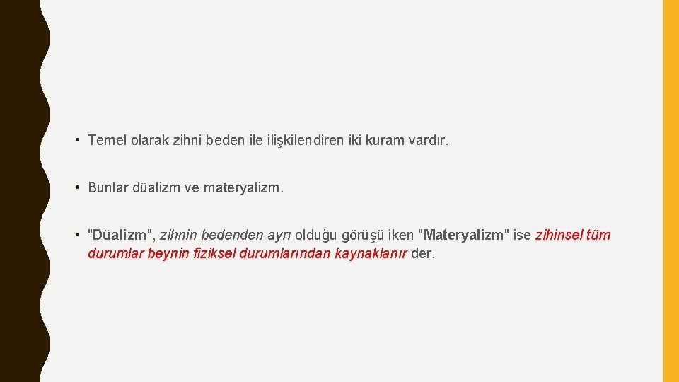  • Temel olarak zihni beden ile ilişkilendiren iki kuram vardır. • Bunlar düalizm