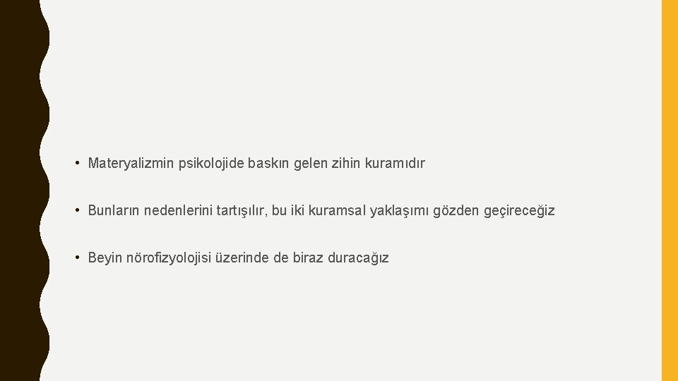  • Materyalizmin psikolojide baskın gelen zihin kuramıdır • Bunların nedenlerini tartışılır, bu iki