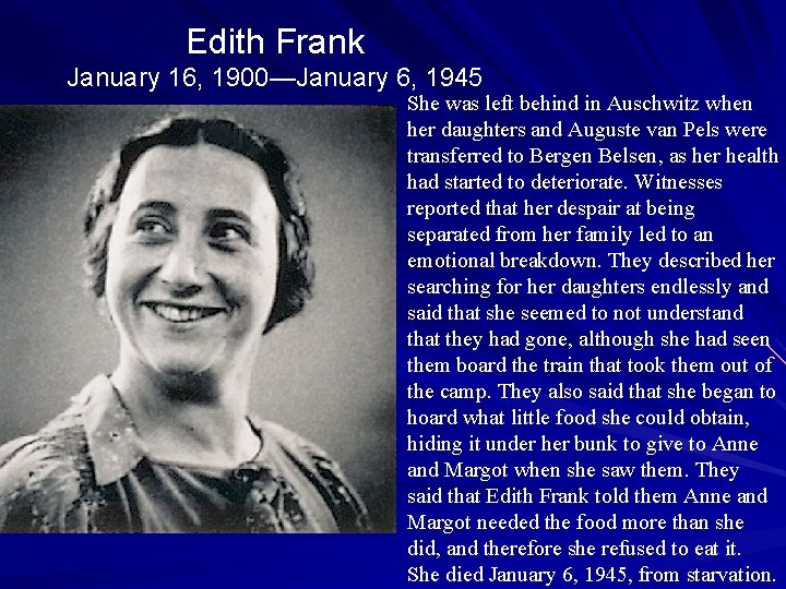 Edith Frank January 16, 1900—January 6, 1945 She was left behind in Auschwitz when