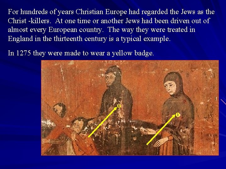 For hundreds of years Christian Europe had regarded the Jews as the Christ -killers.