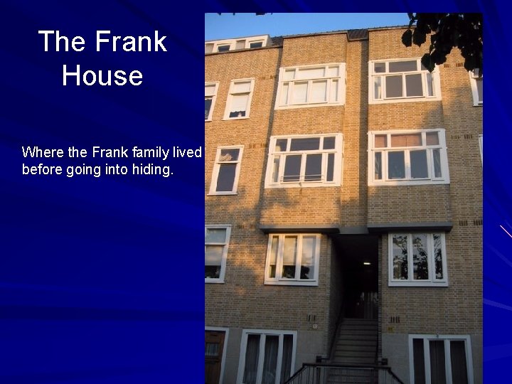 The Frank House Where the Frank family lived before going into hiding. 