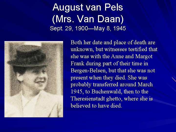 August van Pels (Mrs. Van Daan) Sept. 29, 1900—May 8, 1945 Both her date