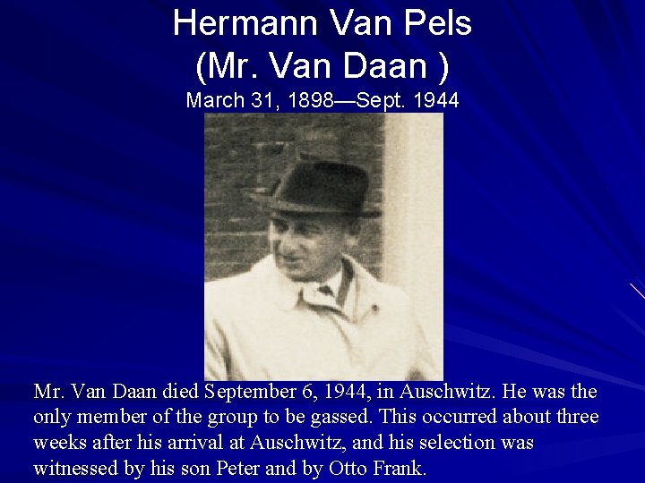 Hermann Van Pels (Mr. Van Daan ) March 31, 1898—Sept. 1944 Mr. Van Daan