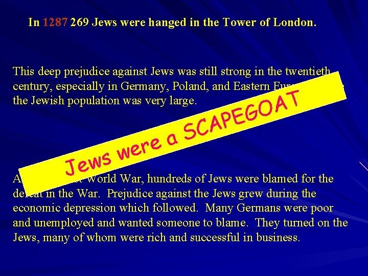 In 1287 269 Jews were hanged in the Tower of London. This deep prejudice