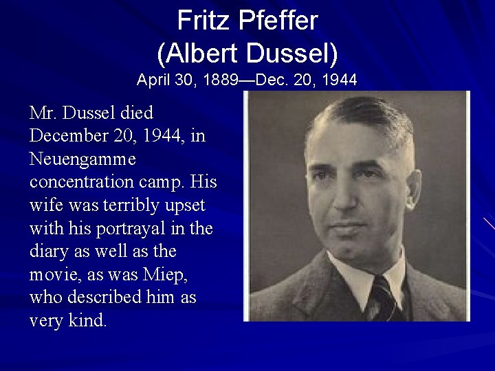 Fritz Pfeffer (Albert Dussel) April 30, 1889—Dec. 20, 1944 Mr. Dussel died December 20,
