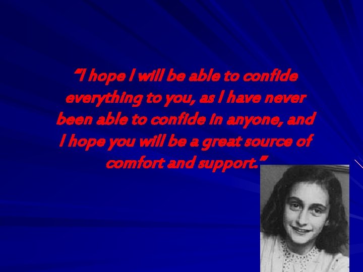 “I hope I will be able to confide everything to you, as I have