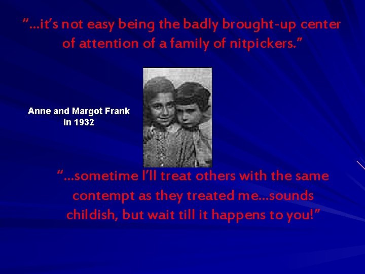 “…it’s not easy being the badly brought-up center of attention of a family of