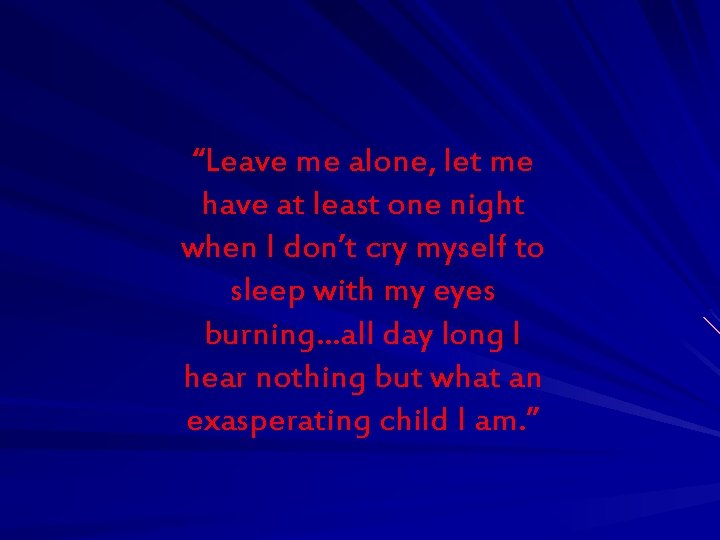“Leave me alone, let me have at least one night when I don’t cry