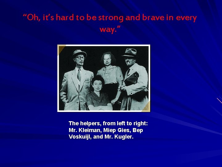 “Oh, it’s hard to be strong and brave in every way. ” The helpers,