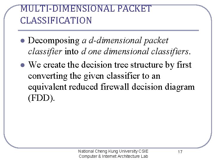 MULTI-DIMENSIONAL PACKET CLASSIFICATION l l Decomposing a d-dimensional packet classifier into d one dimensional