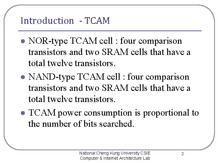 Introduction - TCAM l l l NOR-type TCAM cell : four comparison transistors and