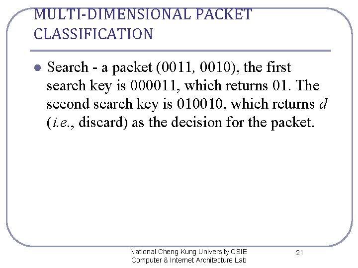 MULTI-DIMENSIONAL PACKET CLASSIFICATION l Search - a packet (0011, 0010), the first search key