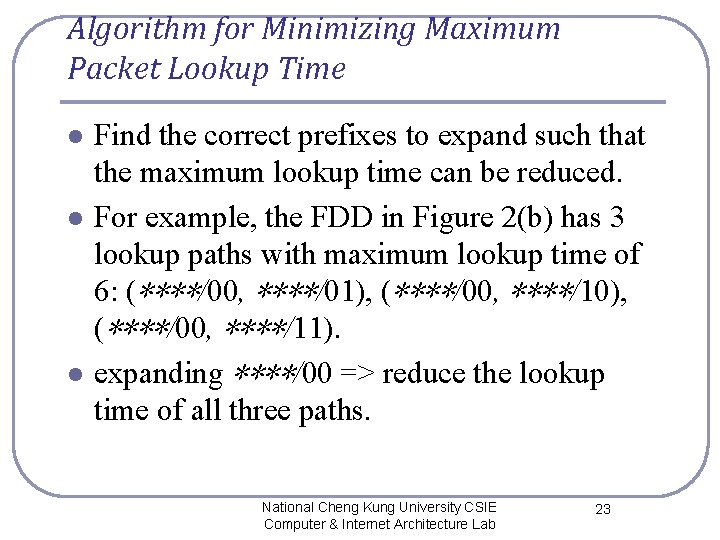 Algorithm for Minimizing Maximum Packet Lookup Time l l l Find the correct prefixes