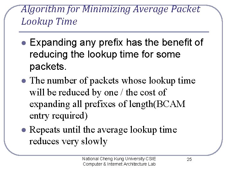 Algorithm for Minimizing Average Packet Lookup Time l l l Expanding any prefix has