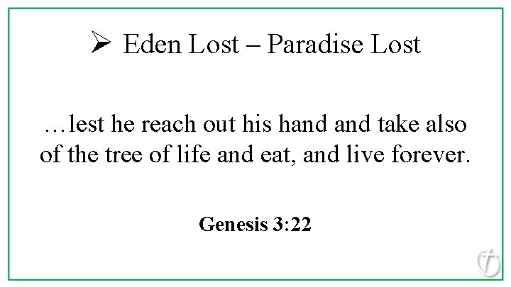 Ø Eden Lost – Paradise Lost …lest he reach out his hand take also