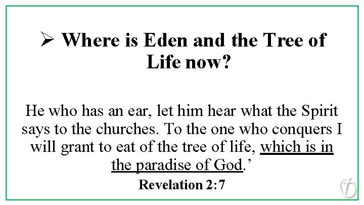 Ø Where is Eden and the Tree of Life now? He who has an